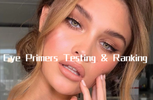 7 Eye Primers Testing & Ranking –  Best Eye Primer 2023